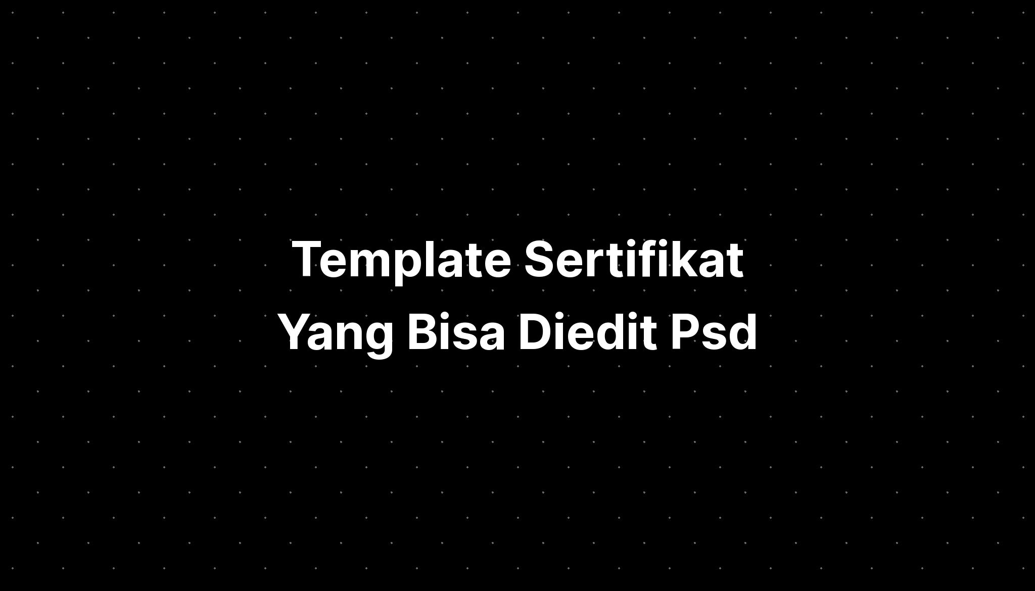 Template Sertifikat Yang Bisa Diedit Psd Imagesee 5184